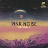Pink Noise - Spacewalk