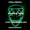 White Tee Treat Me Like White Tees (Tik Tok Edit) (Remix) - Green Neon DJ