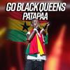 Go Black Queens - Patapaa