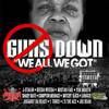 Guns Down We All We Got - Yuk Mouth&Shady Nate&J Stallin&Lunacie&Juganot Da Beast&Beeda Weeda&L's the Ace&Mistah Fab&Joe Bean&1 Three&Mitchy Slick&Compton Menace