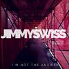 I'm Not The Answer - Jimmy Swiss