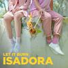 Let It Burn - Isadora