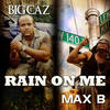 Rain On Me(feat. Big Caz) (Remix|Explicit) - Max B&Big Caz