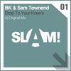 Drop To Your Knees (Original Mix) - BK&Sam Townend