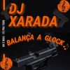 BALANÇA A GLOCK (Explicit) - Dj Xarada Oficial