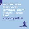 Incomplete - Super8 And Tab&Crowd+Ctrl&Jess Ball