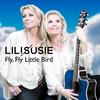 Fly, Fly Little Bird - Lili & Susie