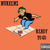 Ready To Go (Explicit) - Murkemz