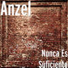 Nunca Es Suficiente - Anzel