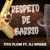 Respeto de Barrio (feat. DJ Spider|Explicit) - DJ Spider&Tito Flow