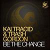 Be The Change (Original Mix) - Kai Tracid&Trash Gordon