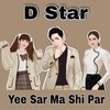 Yee Sar Ma Shi Par - D Star