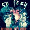 So Icey (Explicit) - Self Made&HunnidRax Rico