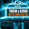 Gotta Thing For You (Original Mix) - TWISM&B3RAO