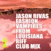 Riff (Club Mix) - Jason Rivas&Fashion Vampires from Louisiana