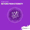 Return From Eternity (Extended Mix) - Tom Exo