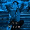 No Estas - Pitu