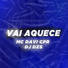 VAI AQUECE (Explicit) - DJ Dzs&MC Davi CPR