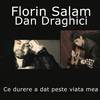 Ce durere a dat peste viata mea - Florin Salam&Dan Draghici