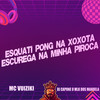 Esquati Pong na Xoxota Escurega na Minha Piroca (Explicit) - MC Vuiziki&DJ CAPONE O MLK DOS MANDELA