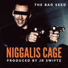 Niggalis Cage (Explicit) - The Bad Seed
