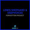 Forgotten Project - Lewis Shephard&Deepvoicee