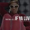 If Ya Luv - Tamtam&B.I.Z