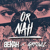 Or Nah (Grrowlz Remix) - Bekah