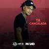 Ta cancelada (Explicit) - Mano DJ&Mc Pikachu&MC 2K