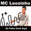 So Falta Voce Aqui - MC Leozinho