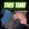 This Time(feat. Fetti Hardaway) (Explicit) - Two&Fetti Hardaway