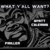 What Y'all Want? (feat. Wyatt Coleman) (Explicit) - Pmiller&Wyatt Coleman