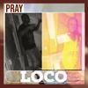 Pray (Explicit) - Loco