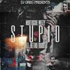 Stupid (Explicit) - DJ Greg&Northside Weezy&Retro Budd