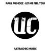 Let Me Feel You (Original Mix) - Paul Mendez