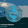 Last Time (Original Mix) - Lost House Rhythms