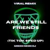 Dream Just Dream Are We Still Friends (Tik Tok Sped Up) (Remix|Explicit) - Green Neon DJ