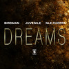 Dreams - Birdman&Juvenile&NLE Choppa