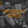 Afrobeat Roads (Explicit) - VDJ WIZKEL&Dj Wizkel