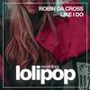 Like I Do (Original Mix) - Robin Da Cross