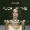 Fuck Up The Friendship (Gabe Ceribelli's BPM Breaker Remix|Explicit) - Leah Kate&Gabe Ceribelli