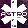 Let Ya Fall - Astro Raph