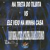 Na Treta do Tilbita Vs  Ele Veio na Minha Casa (Explicit) - DJ FB DONATO&DJ DAVI ORIGINAL&DJ Dalmata&MC Thaizinha&MC Tilbita