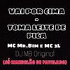 Vai Por Cima - Toma Leite de Pica (feat. Mc Mr. Bim e MC 3L) - DJ MB Original&Unknown Singer