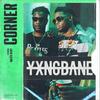 Corner (Explicit) - Yxng Bane&Maleek Berry