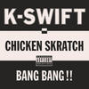 Chicken Skratch (Original X-rated|Explicit) - K-Swift