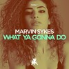 What Ya Gonna Do (Original Club Mix) - Marvin Sykes