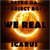 We Real(feat. Icarus) (Explicit) - Retro Da Project Boi&Icarus