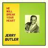 He Will Break Your Heart - Jerry Butler