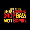 Drop Bass Not Bombs - Isenberg&Dread MC